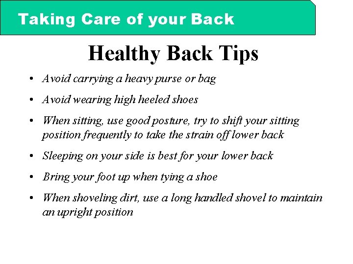 Taking Care of your Back Healthy Back Tips • Avoid carrying a heavy purse