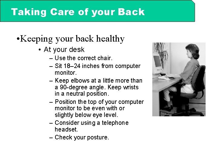 Taking Care of your Back • Keeping your back healthy • At your desk