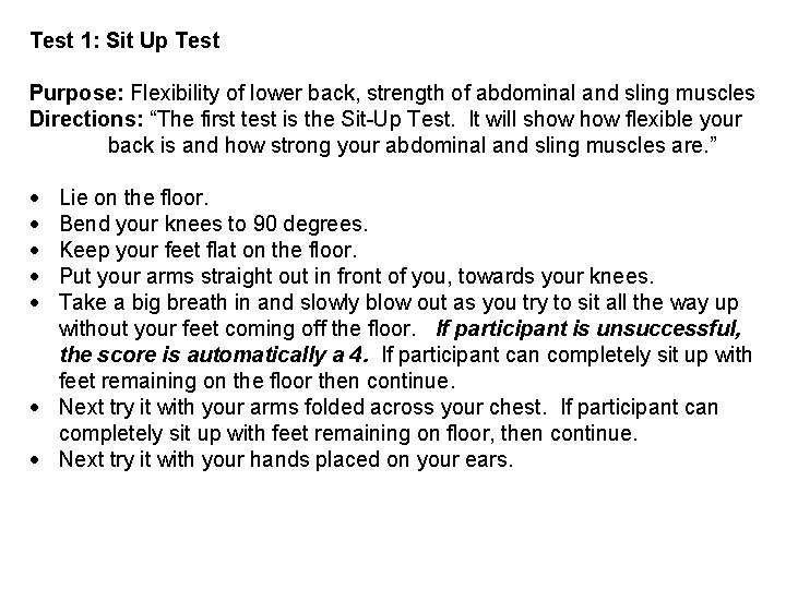 Test 1: Sit Up Test Purpose: Flexibility of lower back, strength of abdominal and