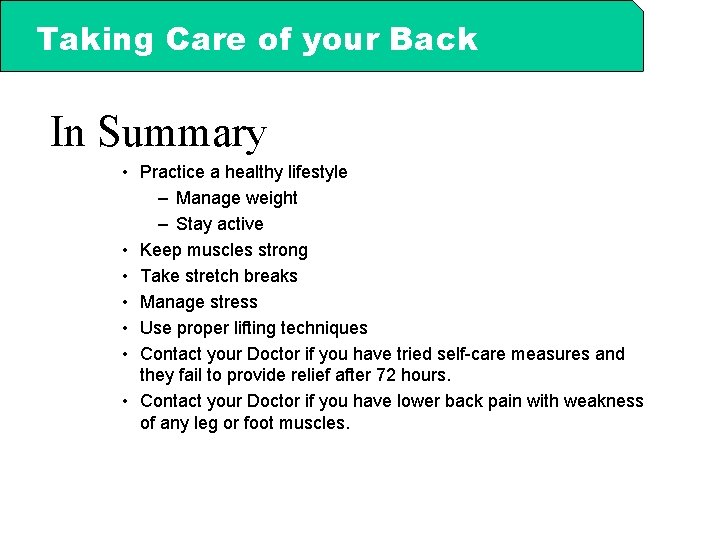 Taking Care of your Back In Summary • Practice a healthy lifestyle – Manage