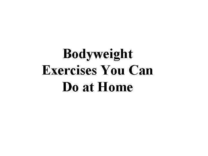 Bodyweight Exercises You Can Do at Home 