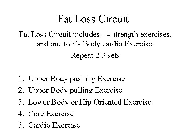 Fat Loss Circuit includes - 4 strength exercises, and one total- Body cardio Exercise.