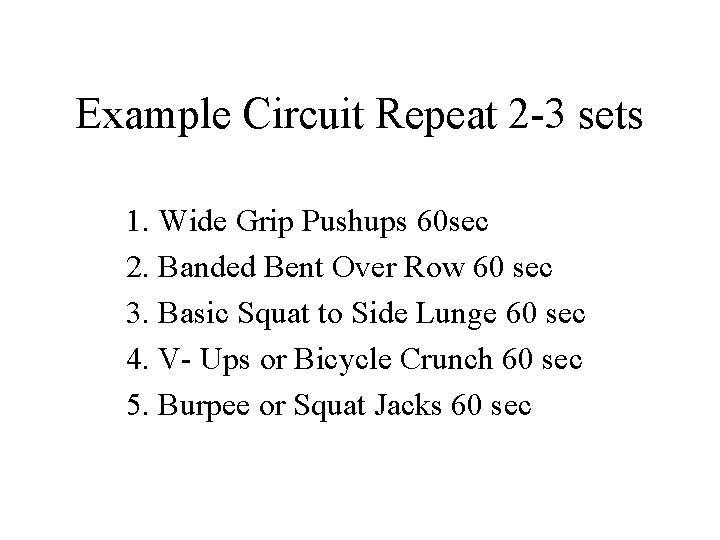 Example Circuit Repeat 2 -3 sets 1. Wide Grip Pushups 60 sec 2. Banded