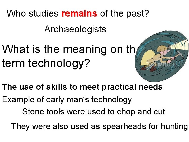 Who studies remains of the past? remains Archaeologists What is the meaning on the