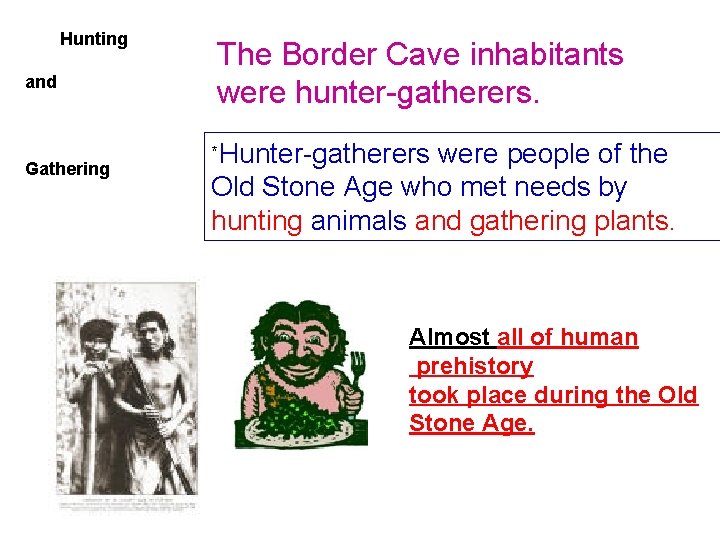 Hunting and Gathering The Border Cave inhabitants were hunter-gatherers. * Hunter-gatherers were people of