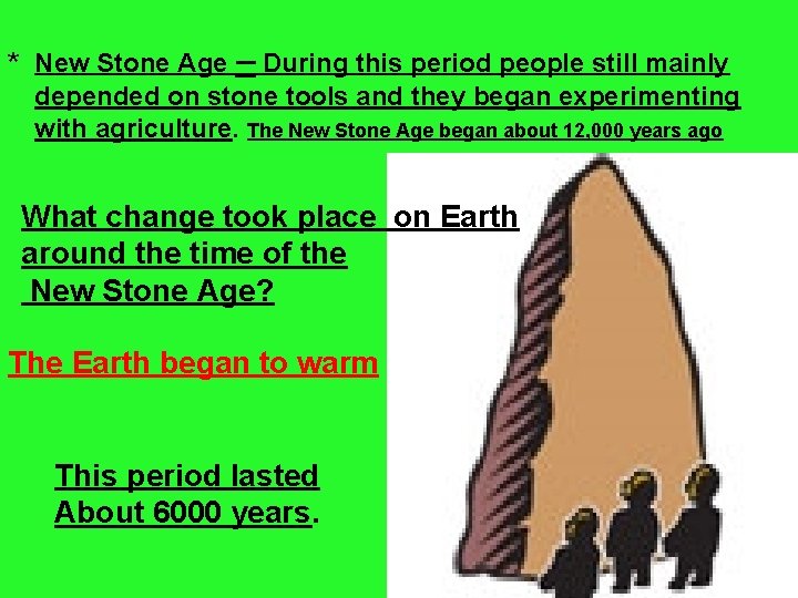 * New Stone Age – During this period people still mainly depended on stone