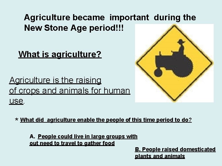 Agriculture became important during the New Stone Age period!!! What is agriculture? Agriculture is