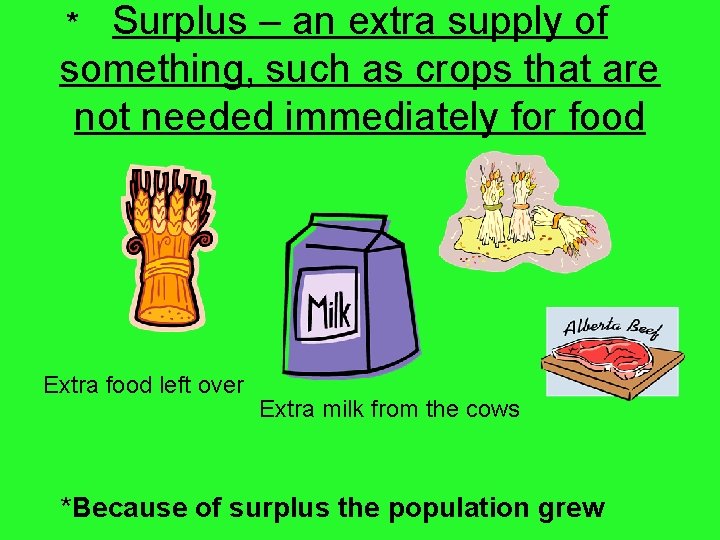 Surplus – an extra supply of something, such as crops that are not needed