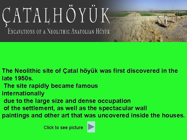 The Neolithic site of Çatal höyük was first discovered in the late 1950 s.