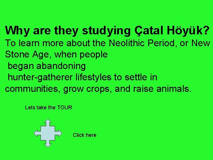 Why are they studying Çatal Höyük? To learn more about the Neolithic Period, or