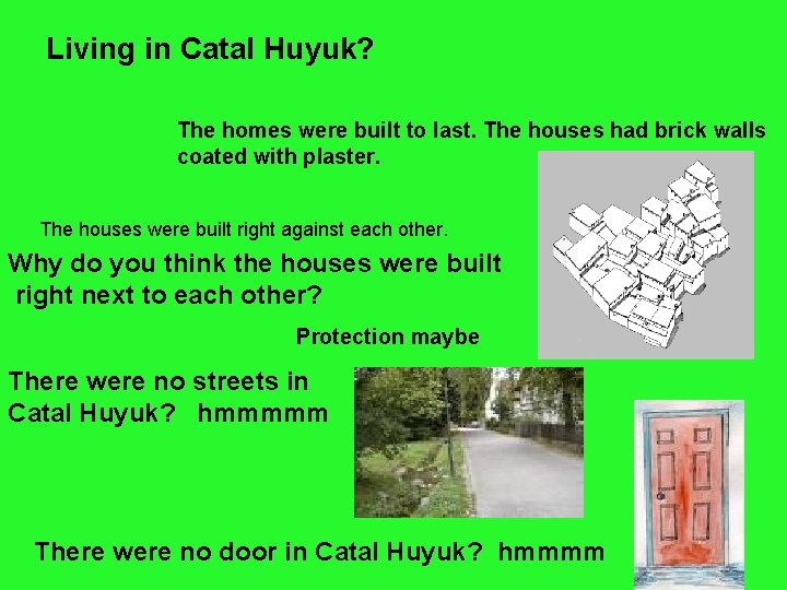 Living in Catal Huyuk? The homes were built to last. The houses had brick
