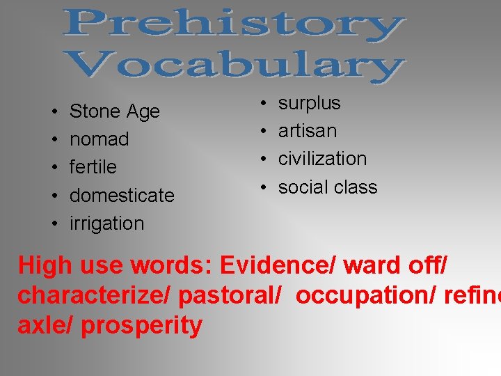  • • • Stone Age nomad fertile domesticate irrigation • • surplus artisan