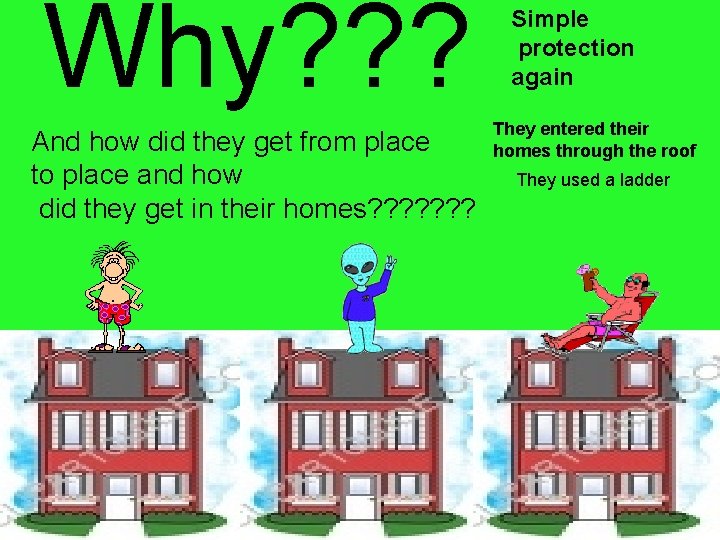 Why? ? ? And how did they get from place to place and how