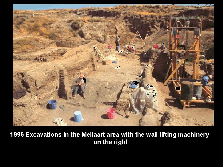 1996 Excavations in the Mellaart area with the wall lifting machinery on the right