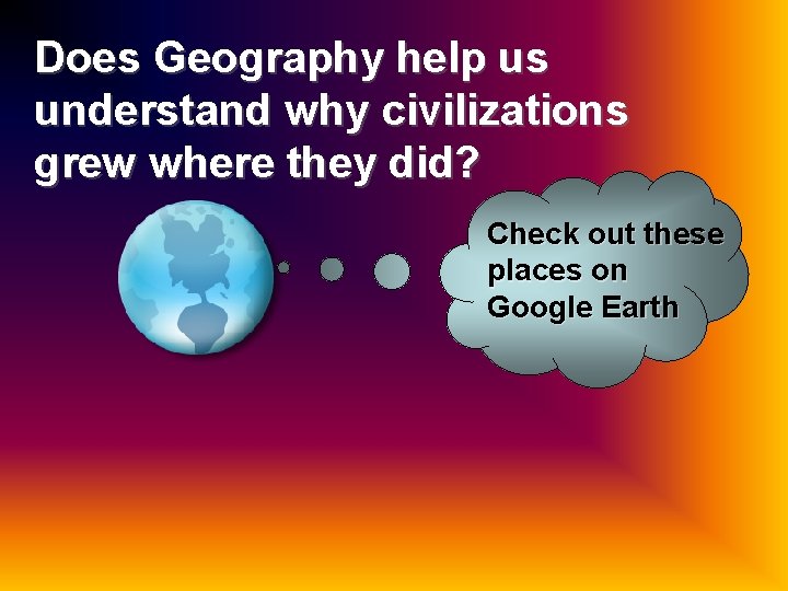 Does Geography help us understand why civilizations grew where they did? Check out these