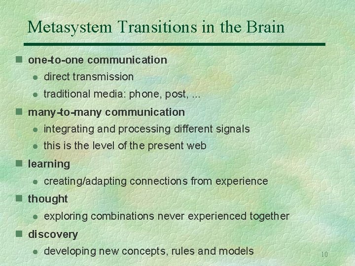 Metasystem Transitions in the Brain n one-to-one communication l direct transmission l traditional media: