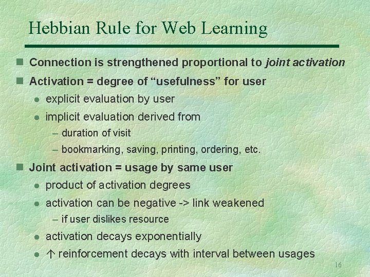Hebbian Rule for Web Learning n Connection is strengthened proportional to joint activation n