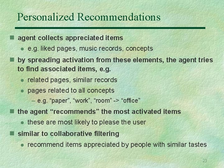 Personalized Recommendations n agent collects appreciated items l e. g. liked pages, music records,