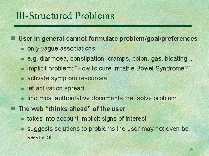 Ill-Structured Problems n User in general cannot formulate problem/goal/preferences l only vague associations l