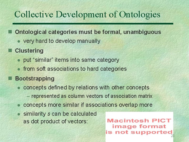 Collective Development of Ontologies n Ontological categories must be formal, unambiguous l very hard