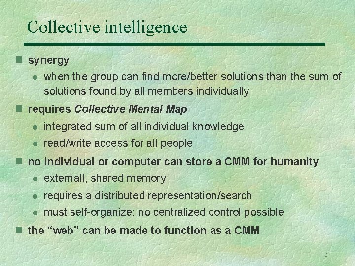 Collective intelligence n synergy l when the group can find more/better solutions than the