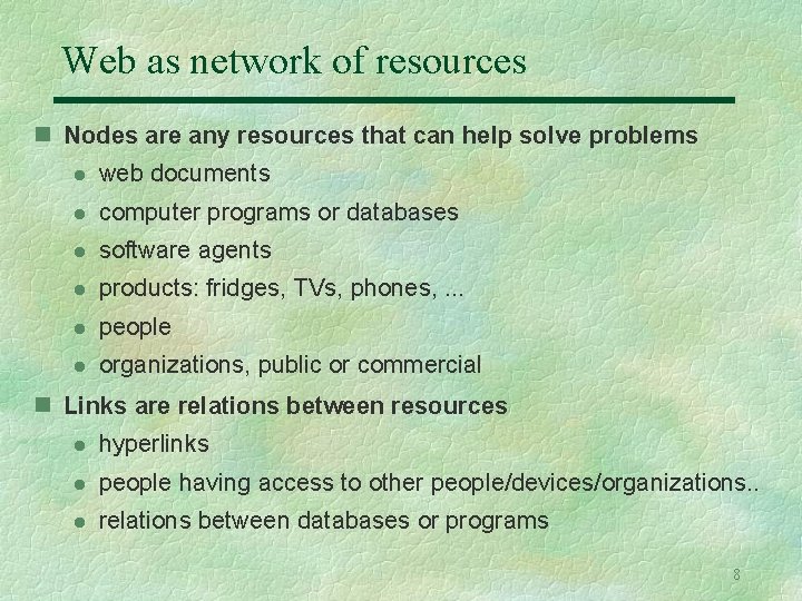 Web as network of resources n Nodes are any resources that can help solve