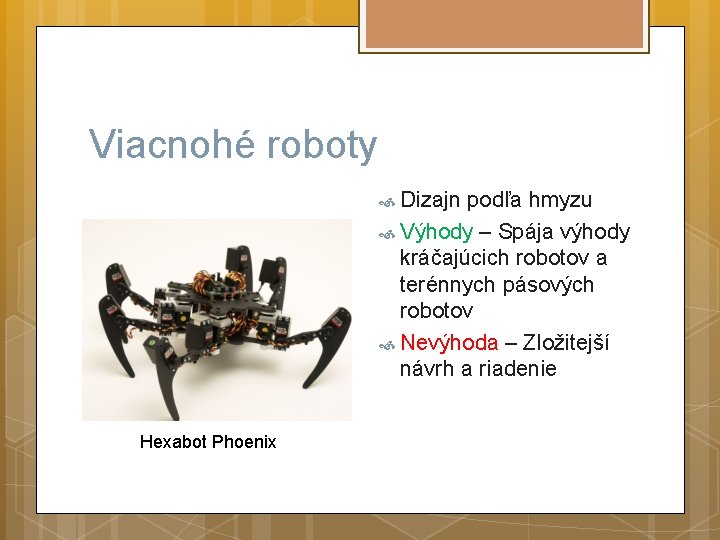 Viacnohé roboty Dizajn podľa hmyzu Výhody – Spája výhody kráčajúcich robotov a terénnych pásových