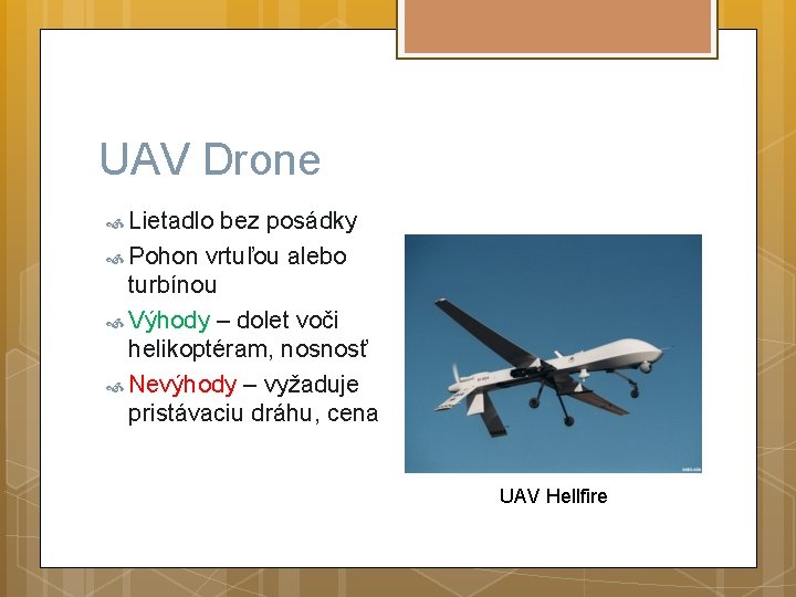 UAV Drone Lietadlo bez posádky Pohon vrtuľou alebo turbínou Výhody – dolet voči helikoptéram,