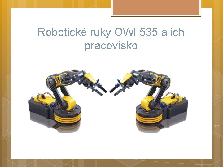 Robotické ruky OWI 535 a ich pracovisko 