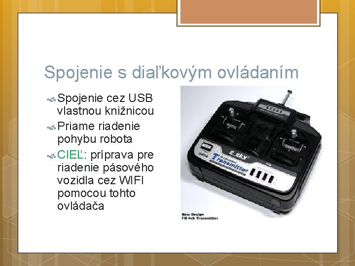 Spojenie s diaľkovým ovládaním Spojenie cez USB vlastnou knižnicou Priame riadenie pohybu robota CIEĽ: