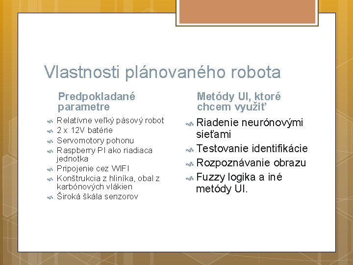 Vlastnosti plánovaného robota Predpokladané parametre Relatívne veľký pásový robot 2 x 12 V batérie