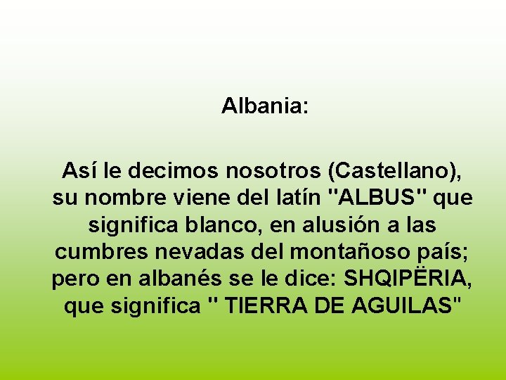 Albania: Así le decimos nosotros (Castellano), su nombre viene del latín "ALBUS" que significa