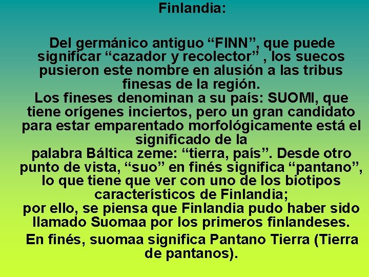 Finlandia: Del germánico antiguo “FINN”, que puede significar “cazador y recolector” , los suecos