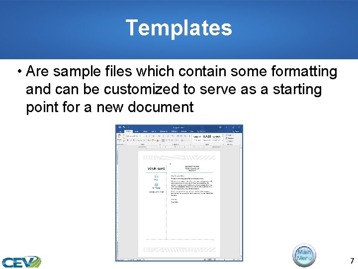 Templates • Are sample files which contain some formatting and can be customized to