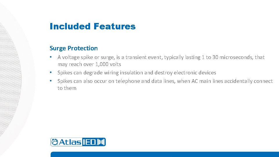 Included Features Surge Protection • A voltage spike or surge, is a transient event,