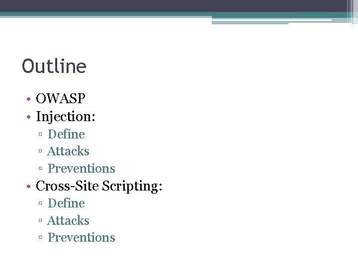 Outline • OWASP • Injection: ▫ Define ▫ Attacks ▫ Preventions • Cross-Site Scripting: Outline • OWASP • Injection: ▫ Define ▫ Attacks ▫ Preventions • Cross-Site Scripting: