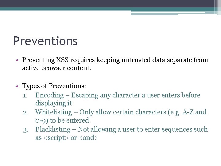 Preventions • Preventing XSS requires keeping untrusted data separate from active browser content. • Preventions • Preventing XSS requires keeping untrusted data separate from active browser content. •