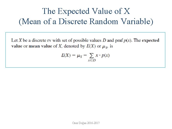 The Expected Value of X (Mean of a Discrete Random Variable) Onur Doğan 2016