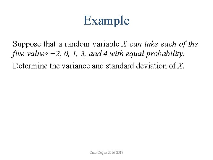 Example Suppose that a random variable X can take each of the five values