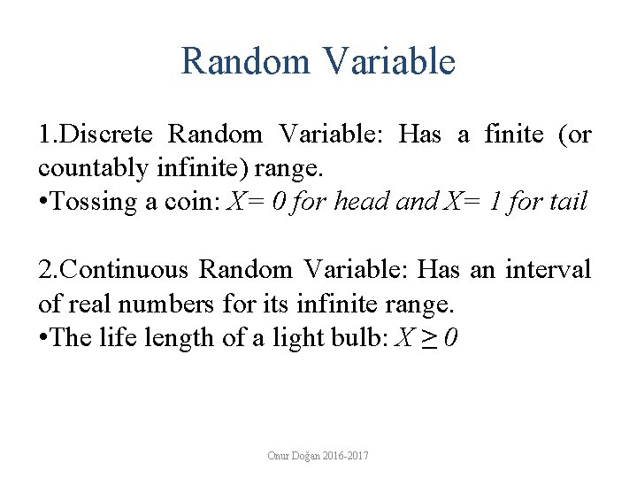 Random Variable 1. Discrete Random Variable: Has a finite (or countably infinite) range. •