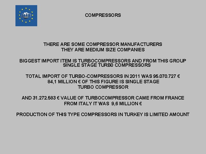 COMPRESSORS THERE ARE SOME COMPRESSOR MANUFACTURERS THEY ARE MEDIUM SIZE COMPANIES BIGGEST IMPORT ITEM