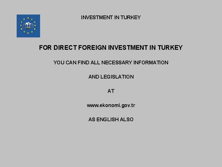 INVESTMENT IN TURKEY FOR DIRECT FOREIGN INVESTMENT IN TURKEY YOU CAN FIND ALL NECESSARY