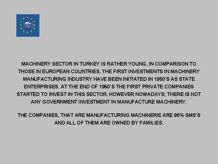 MACHINERY SECTOR IN TURKEY IS RATHER YOUNG, IN COMPARISON TO THOSE IN EUROPEAN COUNTRIES.