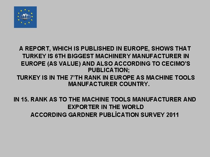 A REPORT, WHICH IS PUBLISHED IN EUROPE, SHOWS THAT TURKEY IS 6 TH BIGGEST