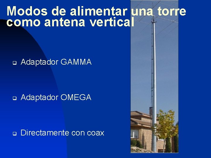 Modos de alimentar una torre como antena vertical q Adaptador GAMMA q Adaptador OMEGA