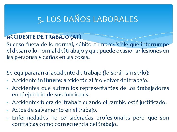 5. LOS DAÑOS LABORALES ACCIDENTE DE TRABAJO (AT) Suceso fuera de lo normal, súbito