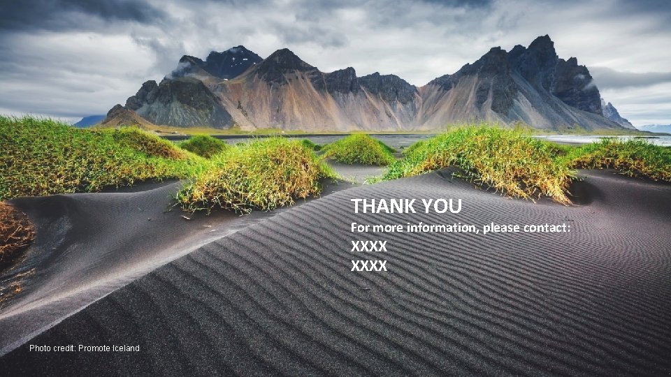 THANK YOU For more information, please contact: XXXX Photo credit: Promote Iceland 