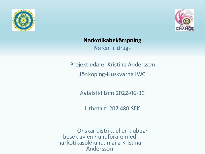 Narkotikabekämpning Narcotic drugs Projektledare: Kristina Andersson Jönköping-Huskvarna IWC Avtalstid tom 2022 -06 -30 Utbetalt: