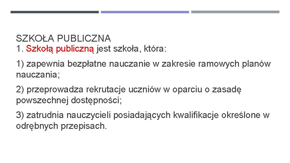 SZKOŁA PUBLICZNA 1. Szkołą publiczną jest szkoła, która: 1) zapewnia bezpłatne nauczanie w zakresie