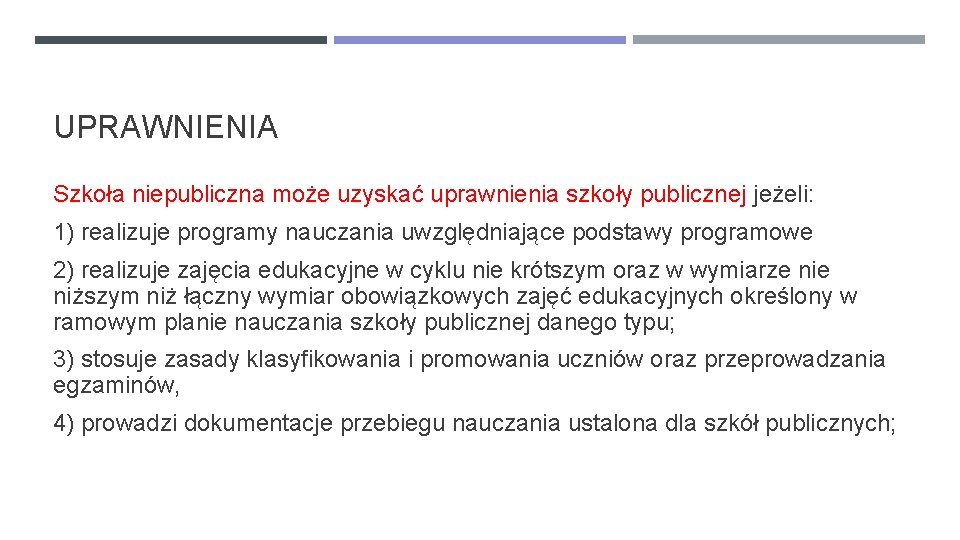 UPRAWNIENIA Szkoła niepubliczna może uzyskać uprawnienia szkoły publicznej jeżeli: 1) realizuje programy nauczania uwzględniające